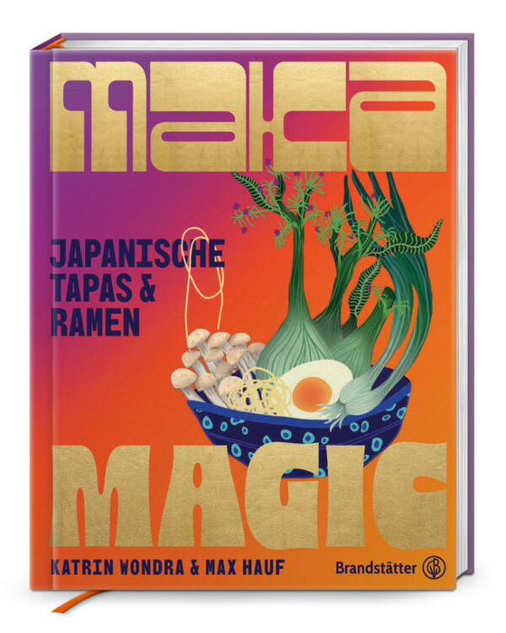 Brandstätter Maka Magic: Japanische Tapas & Ramen - Katrin Wondra & Max Hauf