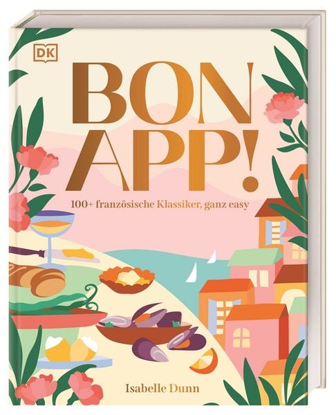 Bon App! 100+französische Klassiker, ganz easy