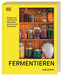 DK Verlag Fermentieren - Rezepte und Techniken für Geschmack, den man nicht kaufen kann - Sam Cooper