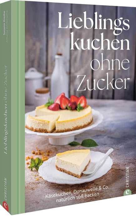 Christian Verlag Lieblingskuchen ohne Zucker - Käsekuchen, Donauwelle & Co. natürlich süß backen